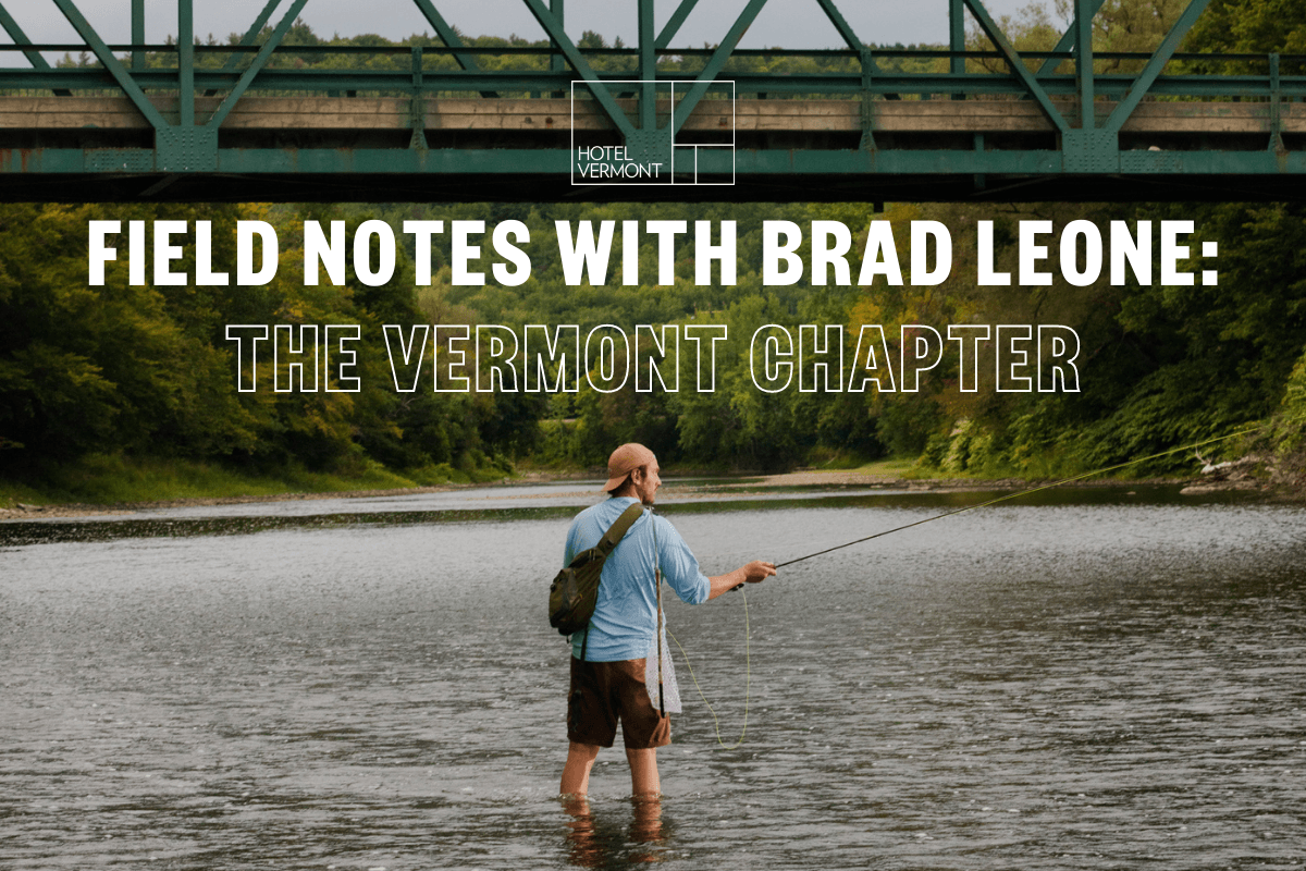 Field Notes with Brad Leone The Vermont Chapter Hotel Vermont